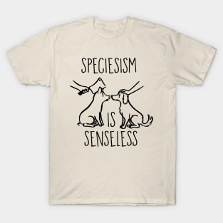 Speciesism is senseless T-Shirt